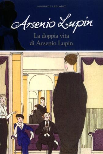 Arsenio Lupin. La doppia vita di Arsenio Lupin. Vol. 6 - Maurice Leblanc - 4