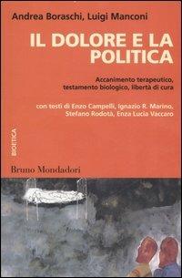 Il dolore e la politica. Accanimento terapeutico, testamento biologico, libertà di cura - copertina