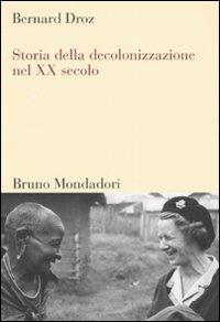 Storia della decolonizzazione nel XX secolo - Bernard Droz - copertina