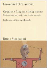 Origine e funzione della mente. Cultura, morale e arte: una storia naturale - Giovanni F. Azzone - copertina