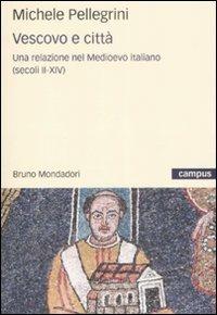 Vescovi e città. Una relazione nel Medioevo italiano - Michele Pellegrini - copertina