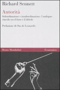 Autorità. Subordinazione e insubordinazione: l'ambiguo vincolo tra il forte e il debole - Richard Sennett - copertina