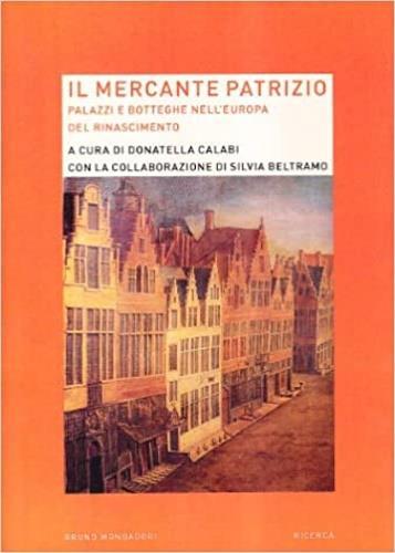 Il mercante patrizio. Palazzi e botteghe nell'Europa del Rinascimento - 2