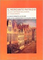 Il mercante patrizio. Palazzi e botteghe nell'Europa del Rinascimento