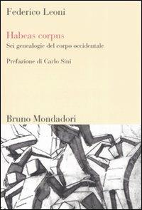 Habeas corpus. Sei genealogie del corpo occidentale - Federico Leoni - copertina