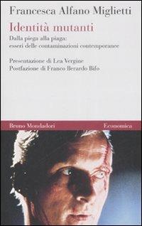 Identità mutanti. Dalla piega alla piaga: esseri delle contaminazioni contemporanee - Francesca Alfano Miglietti - copertina