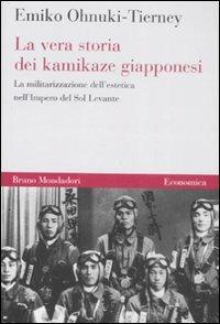 La vera storia dei kamikaze giapponesi. La militarizzazione dell'estetica nell'Impero del Sol Levante - Emiko Ohnuki-Tierney - copertina