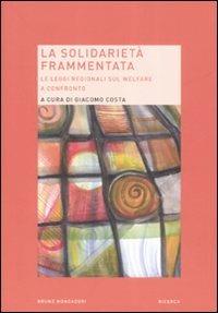 La solidarietà frammentata. Le leggi regionali sul welfare a confronto - copertina