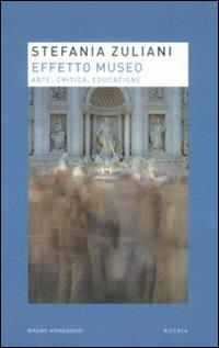 Effetto museo. Arte, critica, educazione - Stefania Zuliani - copertina