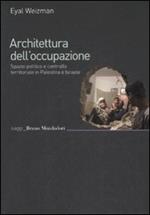 Architettura dell'occupazione. Spazio politico e controllo territoriale in Palestina e Israele