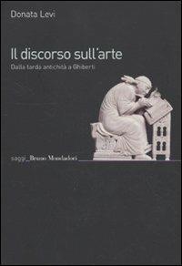 Il discorso sull'arte. Dalla tarda antichità a Ghiberti - Donata Levi - copertina