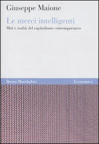 Le merci intelligenti. Miti e realtà del capitalismo contemporaneo - Giuseppe Maione - copertina