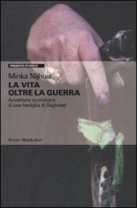 La vita oltre la guerra. Avventure quotidiane di una famiglia di Baghdad - Minka Njihuis - copertina