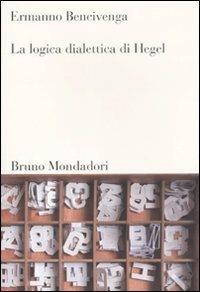 La logica dialettica di Hegel - Ermanno Bencivenga - copertina