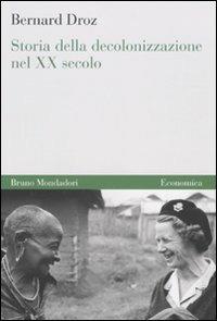 Storia della decolonizzazione nel XX secolo - Bernard Droz - copertina