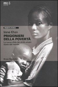 Prigionieri della povertà. La nuova sfida dei diritti umani: storie dal mondo - Irene Khan - copertina