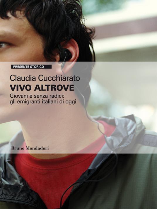 Vivo altrove. Giovani e senza radici: gli emigranti italiani di oggi - Claudia Cucchiarato - ebook