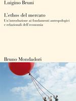 L' ethos del mercato. Un'introduzione ai fondamenti antropologici e relazionali dell'economia