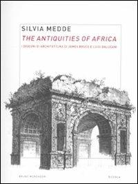 The antiquities of Africa. I disegni di architettura di James Bruce e Luigi Balugani. Ediz. illustrata - Silvia Medde - copertina