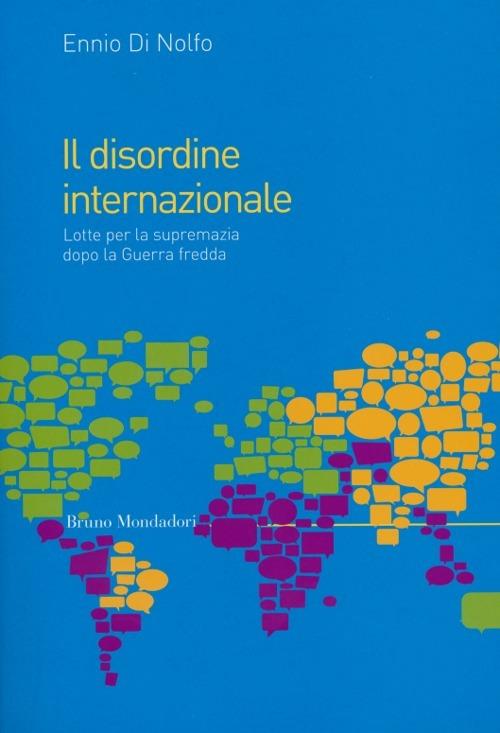 Il disordine internazionale. Lotte per la supremazia dopo la Guerra fredda - Ennio Di Nolfo - copertina