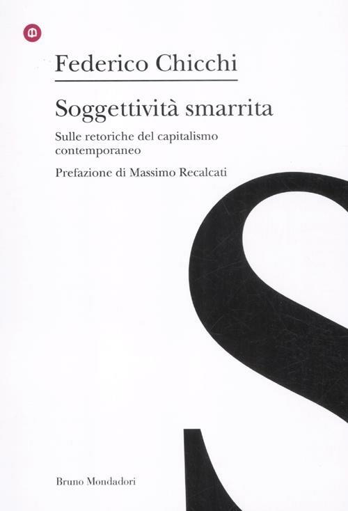 Soggettività smarrita. Sulle retoriche del capitalismo contemporaneo - Federico Chicchi - copertina