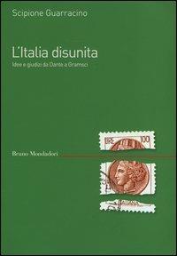 L' Italia disunita. Idee e giudizi da Dante a Gramsci - Scipione Guarracino - ebook