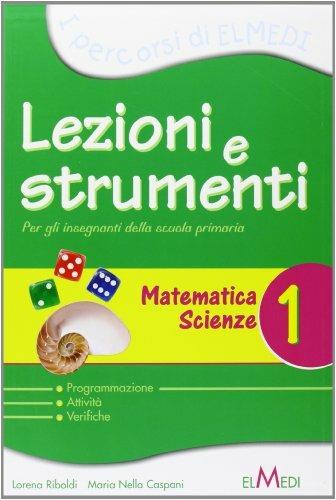 Lezioni e strumenti. Matematica, scienze. Per la 1ª classe elementare. Vol. 1 - copertina