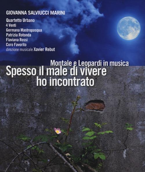 Spesso il male di vivere ho incontrato. Montale e Leopardi in musica. Con CD Audio - Giovanna Salvucci Marini - copertina