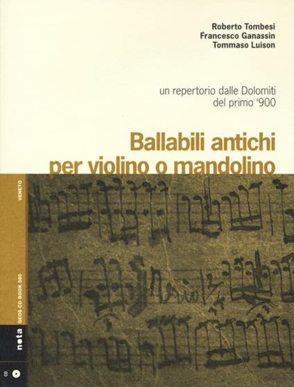 Ballabili antichi per violino e mandolino. Un repertorio dalle Dolomiti del primo '900. Con CD Audio - Roberto Tombesi,Francesco Ganassin,Tommaso Luison - copertina