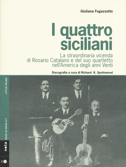 I quattro siciliani. La straordinaria vicenda di Rosario Catalano e del suo quartetto nell'America degli anni Venti. Con CD Audio - Giuliana Fugazzotto - copertina