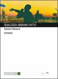 Qualcosa abbiamo fatto - Fabrizio Patriarca - copertina