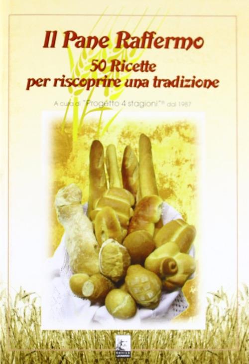 Il pane raffermo. 50 ricette per riscoprire una tradizione - Germano Pontoni - copertina