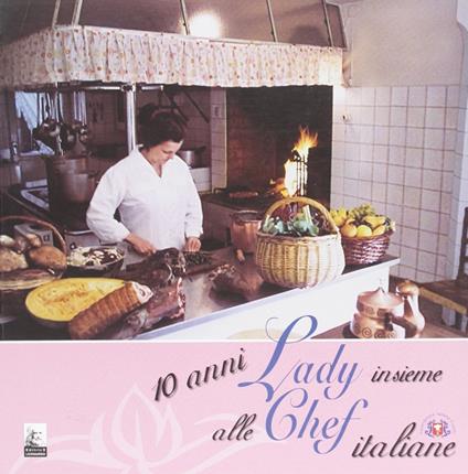 Dieci anni insieme alle lady chef italiane - copertina