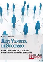 Reti vendita di successo. Come creare la rete, reclutare, selezionare e inserire il personale