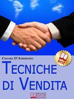 Tecniche di vendita. Strategie avanzate per venditori di ogni livello