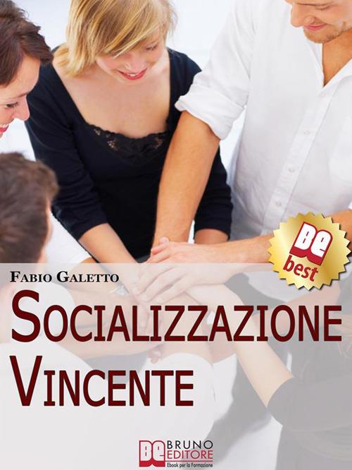Socializzazione vincente. Strategie per socializzare con efficacia - Fabio Galetto - ebook