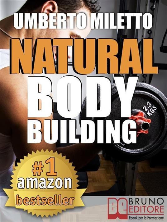 Natural body building. Trucchi, segreti e programmi per un fisico da urlo -  Miletto, Umberto - Ebook - EPUB2 con Adobe DRM | IBS