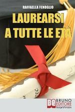 Laurearsi a tutte le età. Come riuscire a laurearsi conciliando lo studio, il lavoro e gli impegni