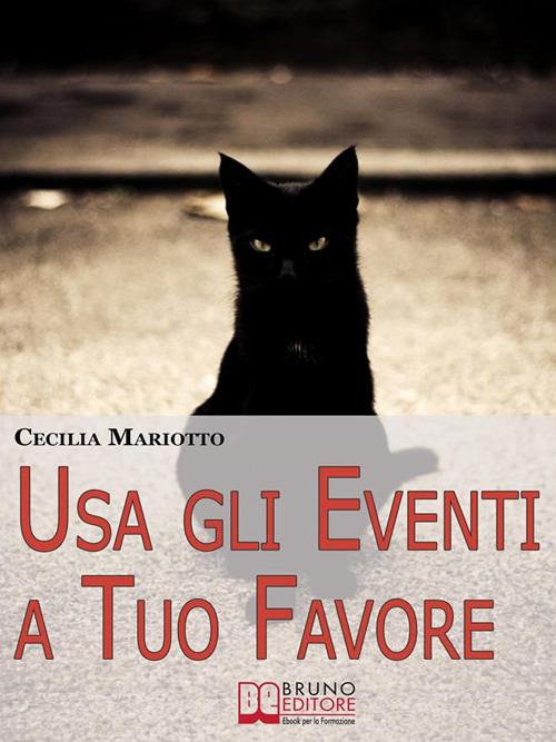 Usa gli eventi a tuo favore. Come sfruttare la teoria sistematica per cambiare e influenzare la tua vita - Cecilia Mariotto - ebook