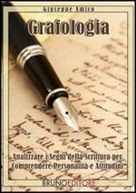 Grafologia. Analizzare i segni della scrittura per comprendere personalità e attitudini