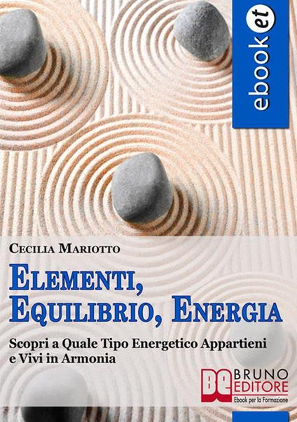 Elementi, equilibrio, energia. Scopri a quale tipo energetico. Appartiene e vivi in armonia - Cecilia Mariotto - ebook