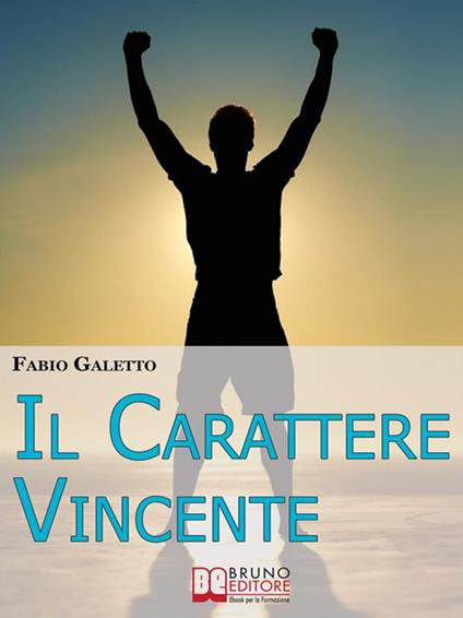 Il carattere vincente - Fabio Galetto - ebook