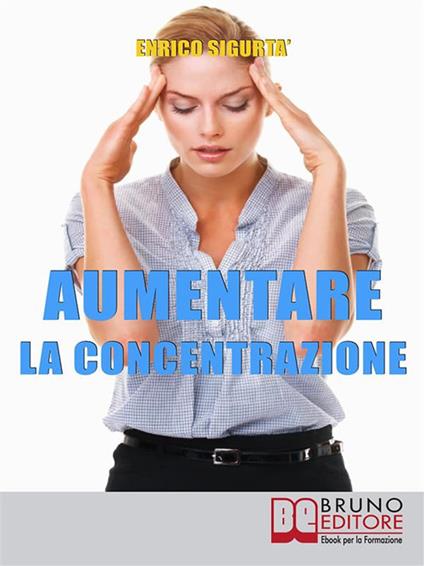 Aumentare la concentrazione - Enrico Sigurtà - ebook