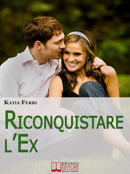 Riconquistare l'ex - Katia Ferri - ebook