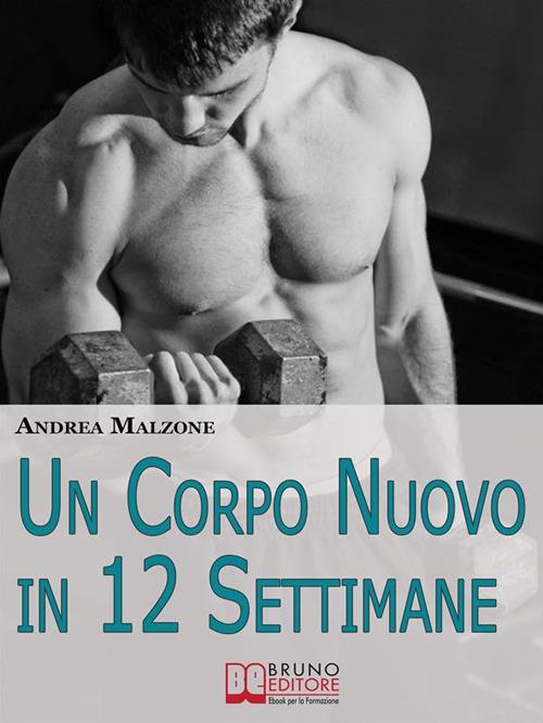 Un corpo nuovo in 12 settimane - Andrea Malzone - ebook