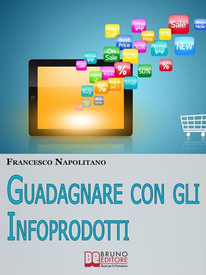 Guadagnare con gli infoprodotti - Francesco Napolitano - ebook