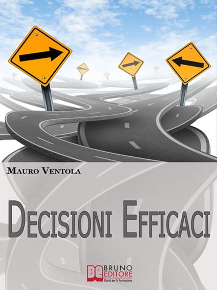 Decisioni efficaci - Mauro Ventola - ebook