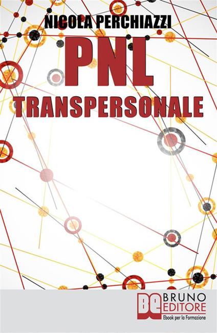 PNL transpersonale. Come realizzare una trasformazione profonda di sé e della propria vita per ottenere ciò che più si desidera - Nicola Perchiazzi - ebook