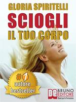 Sciogli il tuo corpo. Il metodo Reme® per risolvere il mal di schiena e il mal di testa, migliorare la tua postura, ritrovare energia, vitalità, benessere e longevità