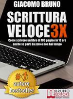 Scrittura veloce 3X. Come scrivere un libro di 100 pagine in 10 ore anche se parti da zero e non hai tempo